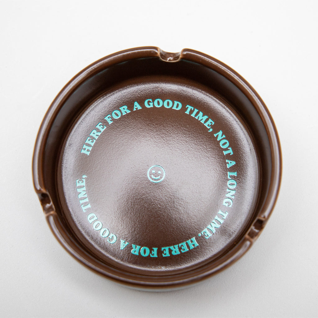 Here For A Good Time, Not A Long Time Ceramic Ashtray